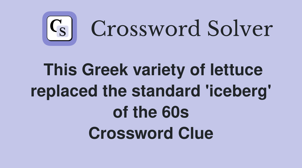 This Greek variety of lettuce replaced the standard 'iceberg' of the